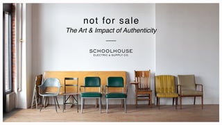 not for sale
The Art & Impact of Authenticity
 