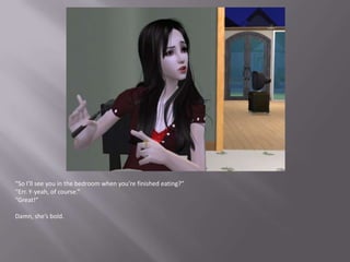 “So I’ll see you in the bedroom when you’re finished eating?”“Err. Y-yeah, of course.”“Great!”Damn, she’s bold. 