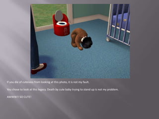 If you die of cuteness from looking at this photo, it is not my fault.You chose to look at this legacy. Death by cute baby trying to stand up is not my problem.AWWW!! SO CUTE!