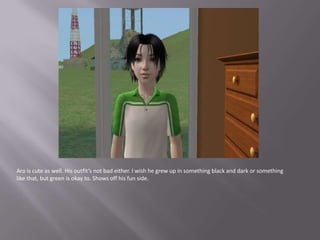 Aro is cute as well. His outfit’s not bad either. I wish he grew up in something black and dark or something like that, but green is okay to. Shows off his fun side.