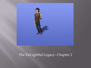 The DeLightful Legacy- Chapter 1 