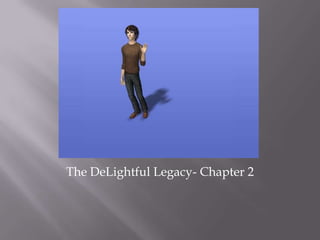 The DeLightful Legacy- Chapter 2 