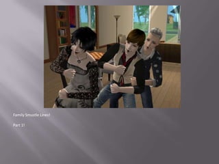 Family Smustle Lines!Part 1!