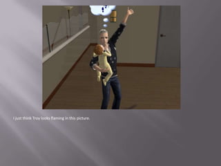 I just think Troy looks flaming in this picture.