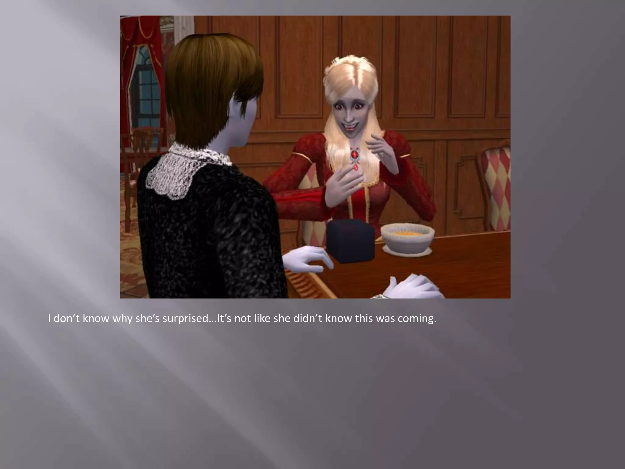 I don’t know why she’s surprised…It’s not like she didn’t know this was coming.