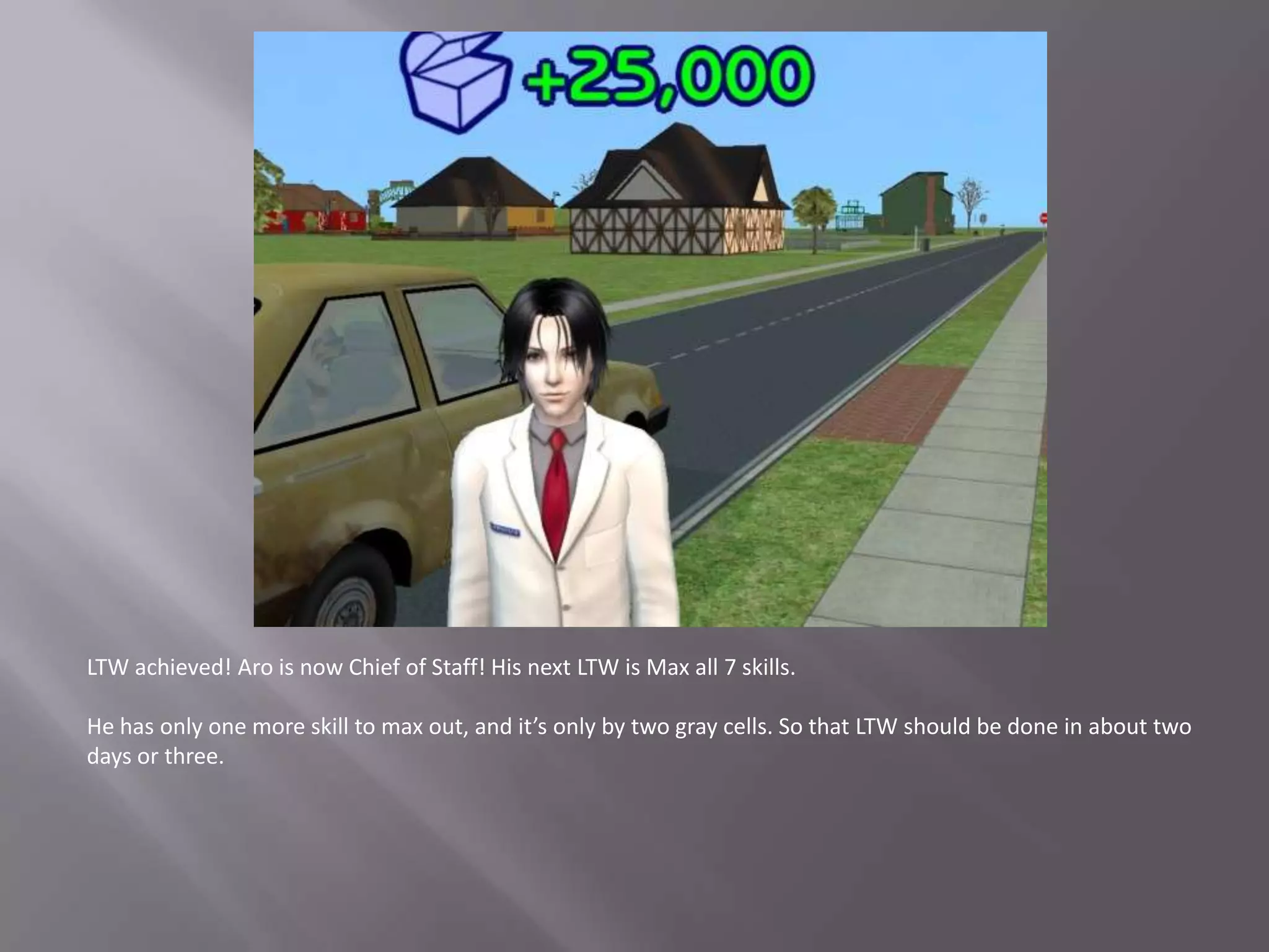 LTW achieved! Aro is now Chief of Staff! His next LTW isMax all 7 skills.He has only one more skill to max out, and it’s only by two gray cells. So that LTW should be done in about two days or three.