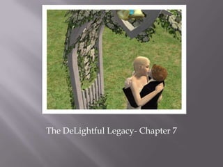The DeLightful Legacy- Chapter 7 