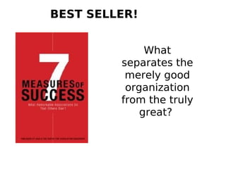 35
What
separates the
merely good
organization
from the truly
great?
BEST SELLER!
 