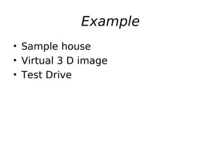 Example
• Sample house
• Virtual 3 D image
• Test Drive
 