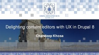LISBON 2018
DRUPAL DEVELOPER DAYS
Delighting content editors with UX in Drupal 8
Chandeep Khosa
 