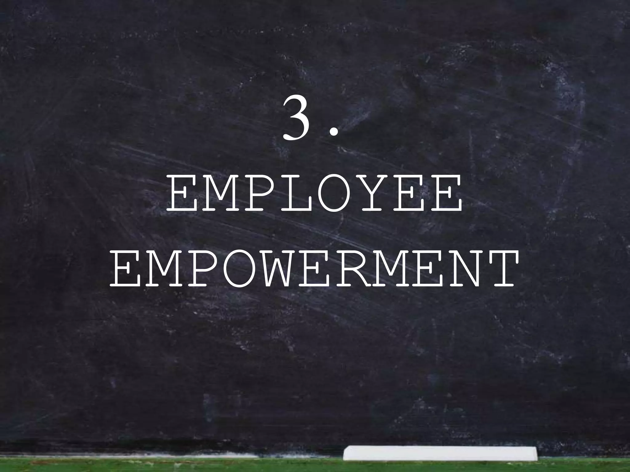 3.
EMPLOYEE
EMPOWERMENT
 