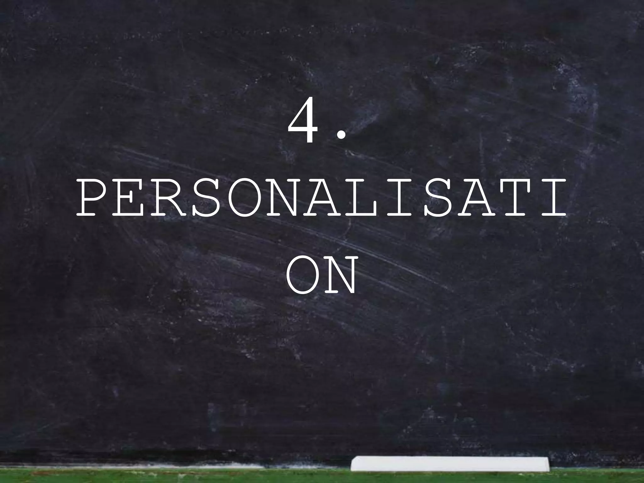 4.
PERSONALISATION
 