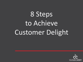 8 Steps
to Achieve
Customer Delight
 