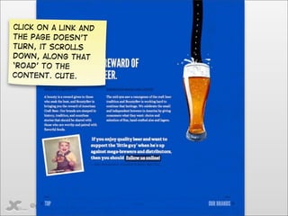 Click on a link and
The page doesn’t
turn, it scrolls
down, along that
‘road’ to the
content. Cute.




    @gilescolborne
 