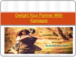 Delight Your Partner With
Kamagra
 