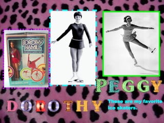 These are my favorite ice skaters.  