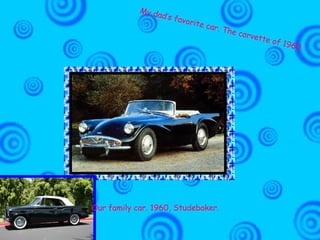 My dad’s favorite car. The corvette of 1960. Our family car. 1960, Studebaker. 