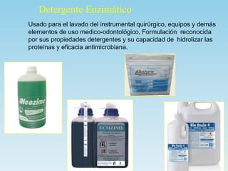 Usado para el lavado del instrumental quirúrgico, equipos y demás
elementos de uso medico-odontológico, Formulación reconocida
por sus propiedades detergentes y su capacidad de hidrolizar las
proteínas y eficacia antimicrobiana.
Detergente Enzimático
 
