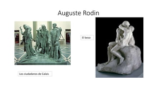 Auguste Rodin
Los ciudadanos de Calais
El beso
 