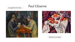 Paul Cézanne
Manzanas y naranjas
Los jugadores de cartas
 