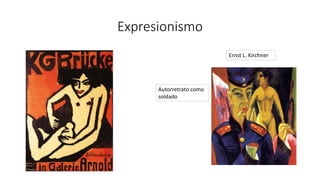 Expresionismo
Ernst L. Kirchner
Autorretrato como
soldado
 