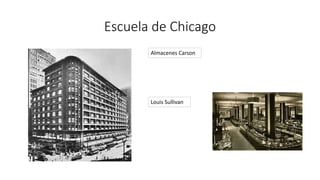 Escuela de Chicago
Almacenes Carson
Louis Sullivan
 