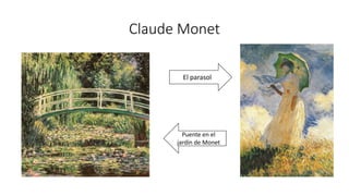 Claude Monet
El parasol
Puente en el
jardín de Monet
 