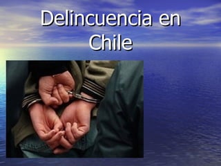 Delincuencia en Chile 