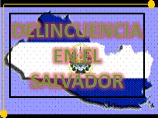 DELINCUENCIA EN EL SALVADOR 
