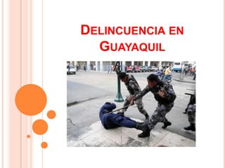Delincuencia en Guayaquil  
