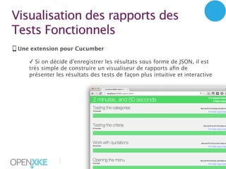 Visualisation des rapports des
Tests Fonctionnels
Une extension pour Cucumber
✓ Si on décide d'enregistrer les résultats sous forme de JSON, il est
très simple de construire un visualiseur de rapports aﬁn de
présenter les résultats des tests de façon plus intuitive et interactive

|

32

 
