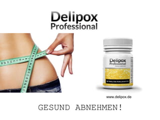 www.delipox.de 
GESUND ABNEHMEN! 
 