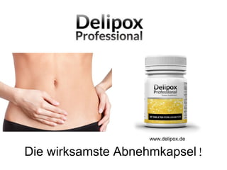 www.delipox.de 
Die wirksamste Abnehmkapsel! 
 