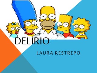 DELIRIO
LAURA RESTREPO
 