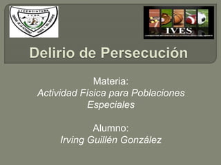 Materia: 
Actividad Física para Poblaciones 
Especiales 
Alumno: 
Irving Guillén González 
 