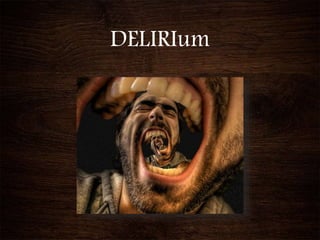 DELIRIum
 