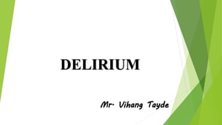 DELIRIUM
Mr. Vihang Tayde
 