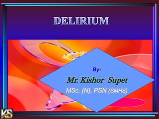 By-
Mr. Kishor Supet
MSc. (N), PSN (SMHS)
 