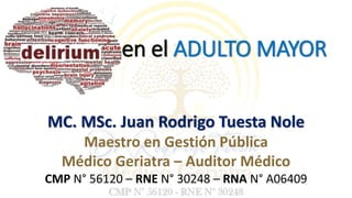 en el ADULTO MAYOR
MC. MSc. Juan Rodrigo Tuesta Nole
Maestro en Gestión Pública
Médico Geriatra – Auditor Médico
CMP N° 56120 – RNE N° 30248 – RNA N° A06409
 