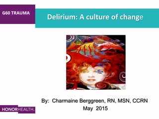 Delirium: A culture of change
By: Charmaine Berggreen, RN, MSN, CCRN
May 2015
 