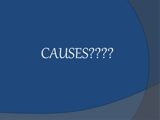 CAUSES????
 