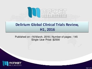 Delirium Global Clinical Trials Review,
H1, 2016
Published on –16 March, 2016 | Number of pages : 145
Single User Price: $2500
 