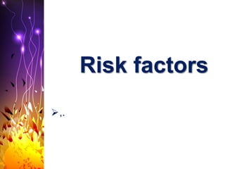 Risk factors
,.
 