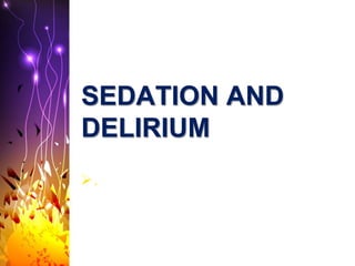 SEDATION AND
DELIRIUM
.
 