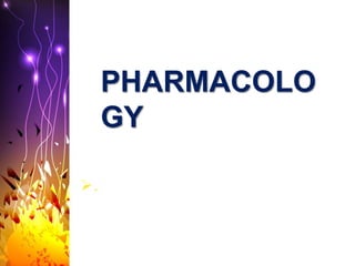 PHARMACOLO
GY
.
 