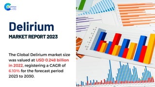 Delirium
The Global Delirium market size
was valued at USD 0.248 billion
in 2022, registering a CAGR of
6.10% for the forecast period
2023 to 2030.
 