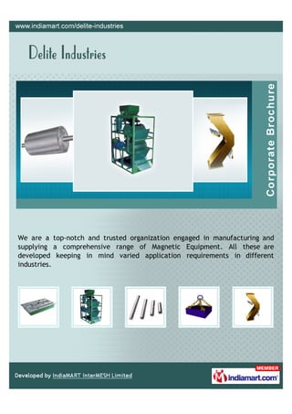 We are a top-notch and trusted organization engaged in manufacturing and
supplying a comprehensive range of Magnetic Equipment. All these are
developed keeping in mind varied application requirements in different
industries.
 