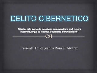 Presenta: Dulce Joanna Rosales Alvarez
 