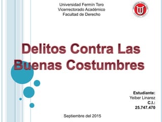 Universidad Fermín Toro
Vicerrectorado Académico
Facultad de Derecho
Estudiante:
Yeiber Linarez
C.I.:
25.747.470
Septiembre del 2015
 