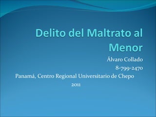 Álvaro Collado 8-799-2470 Panamá, Centro Regional Universitario de Chepo  2011 